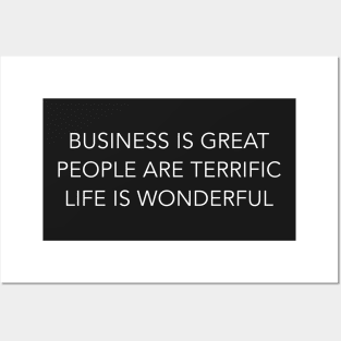 business is great people are terrific life is wonderful Posters and Art